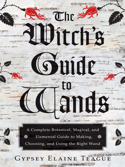 Title details for The Witch's Guide to Wands by Gypsey Elaine Teague - Available